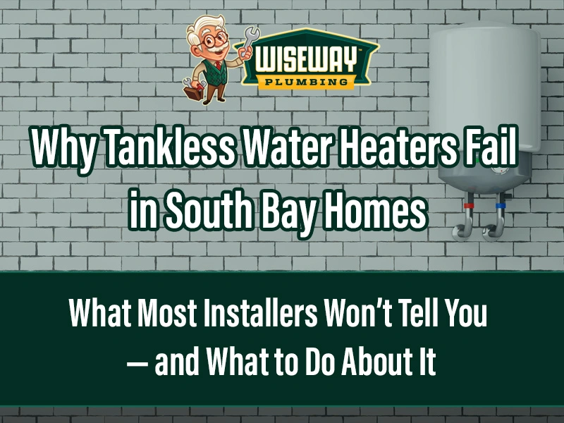 Why Tankless Water Heaters Fail in South Bay Homes
