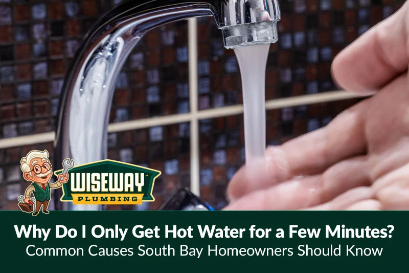 Why Do I Only Get Hot Water for a Few Minutes? Common Causes South Bay Homeowners Should Know