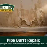 Pipe burst repair: what to do right now and when to call wiseway plumbing